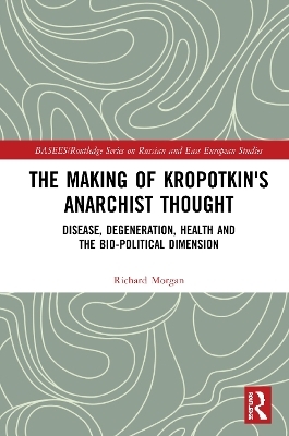 The Making of Kropotkin's Anarchist Thought - Richard Morgan