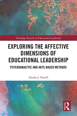 Exploring the Affective Dimensions of Educational Leadership - Alysha Farrell