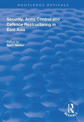 Security, Arms Control and Defence Restructuring in East Asia - 