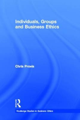 Individuals, Groups, and Business Ethics -  Chris Provis