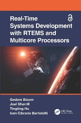 Real-Time Systems Development with RTEMS and Multicore Processors - Gedare Bloom, Joel Sherrill, Tingting Hu, Ivan Cibrario Bertolotti