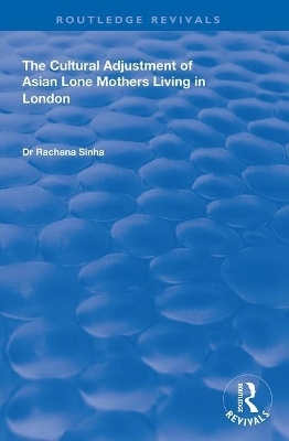 The Cultural Adjustment of Asian Lone Mothers Living in London - Rachana Sinha