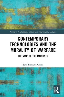 Contemporary Technologies and the Morality of Warfare - Jean-Fran&ccedil;ois Caron