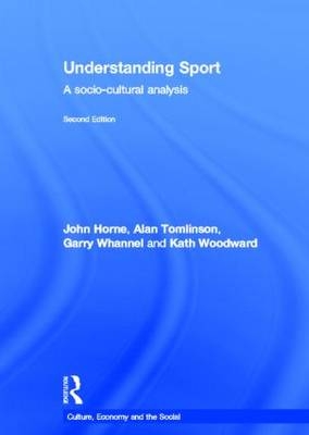 Understanding Sport -  John Horne,  Alan Tomlinson,  Garry Whannel,  Kath Woodward
