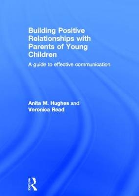 Building Positive Relationships with Parents of Young Children -  Anita Hughes,  Veronica Read