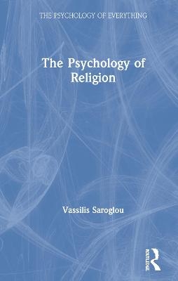 The Psychology of Religion - Vassilis Saroglou