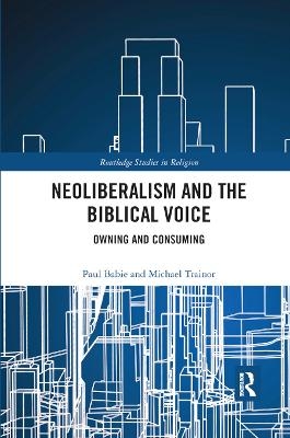 Neoliberalism and the Biblical Voice - Paul Babie, Michael Trainor