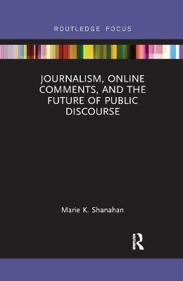Journalism, Online Comments, and the Future of Public Discourse - Marie K. Shanahan