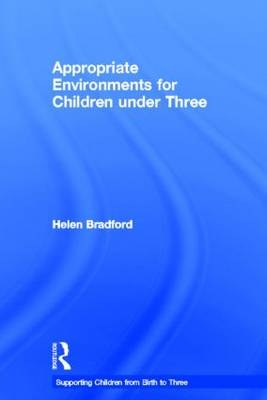 Appropriate Environments for Children under Three -  Helen Bradford