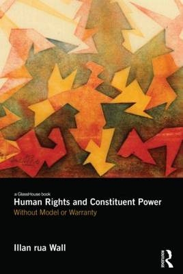 Human Rights and Constituent Power -  Illan Wall