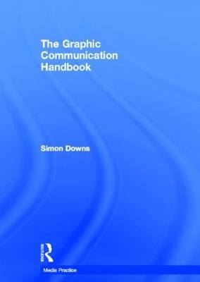 Graphic Communication Handbook -  Simon Downs