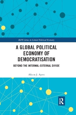 A Global Political Economy of Democratisation - Alison J. Ayers