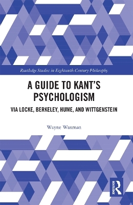 A Guide to Kant&rsquo;s Psychologism - Wayne Waxman