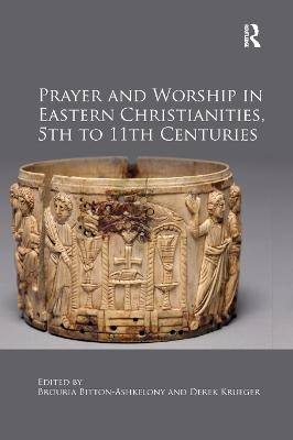 Prayer and Worship in Eastern Christianities, 5th to 11th Centuries - 