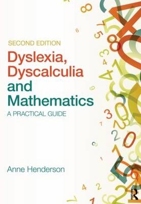 Dyslexia, Dyscalculia and Mathematics -  Anne Henderson