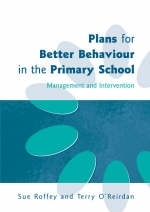 Plans for Better Behaviour in the Primary School -  Terry O'Reirdan,  Sue Roffey