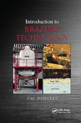 Introduction to Brazing Technology - P.M Roberts