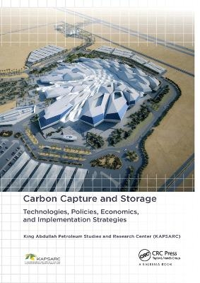 Carbon Capture and Storage -  King Abdullah Petroleum Studies, Saud M. Al-Fattah, Murad F. Barghouty, Bashir O. Dabbousi