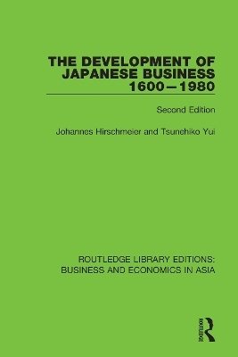 The Development of Japanese Business, 1600-1980 - Johannes Hirschmeier, Tsunehiko Yui