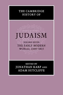The Cambridge History of Judaism: Volume 7, The Early Modern World, 1500–1815