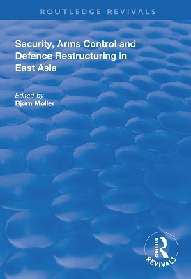 Security, Arms Control and Defence Restructuring in East Asia - 