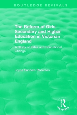 The Reform of Girls' Secondary and Higher Education in Victorian England - Joyce Senders Pedersen