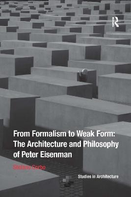 From Formalism to Weak Form: The Architecture and Philosophy of Peter Eisenman - Stefano Corbo