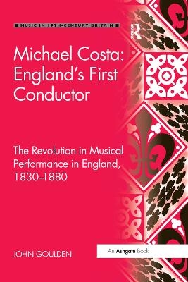 Michael Costa: England's First Conductor - John Goulden