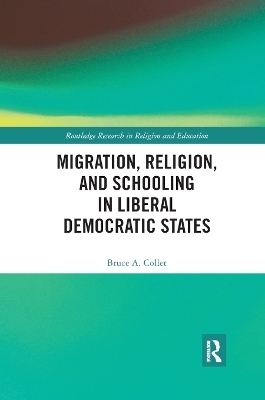 Migration, Religion, and Schooling in Liberal Democratic States - Bruce Collet