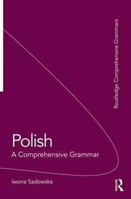 Polish: A Comprehensive Grammar -  Iwona Sadowska