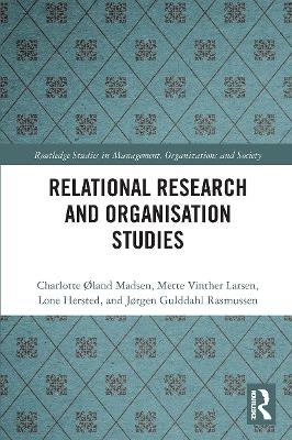 Relational Research and Organisation Studies - Charlotte Øland Madsen, Mette Vinther Larsen, Lone Hersted, Jørgen Gulddahl Rasmussen
