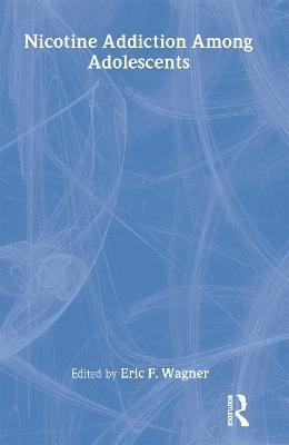 Nicotine Addiction Among Adolescents - Eric F Wagner