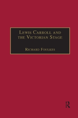 Lewis Carroll and the Victorian Stage - Richard Foulkes