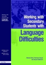Working with Secondary Students who have Language Difficulties -  Mary Brent,  Florence Gough,  Susan Robinson