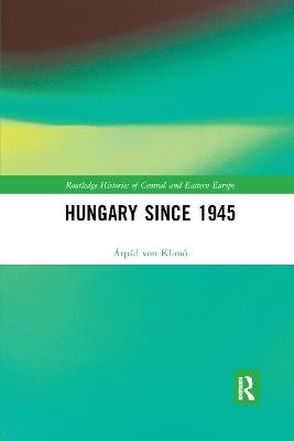 Hungary since 1945 - &Aacute;rp&aacute;d von Klim&oacute;