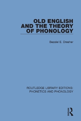 Old English and the Theory of Phonology - Bezalel E. Dresher