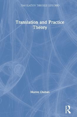 Translation and Practice Theory - Maeve Olohan