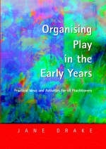 Organising Play in the Early Years -  Jane Drake