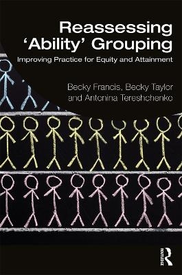 Reassessing 'Ability' Grouping - Becky Francis, Becky Taylor, Antonina Tereshchenko