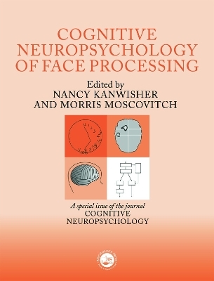 The Cognitive Neuroscience of Face Processing - Nancy Kanwisher, Morris Moscovitch