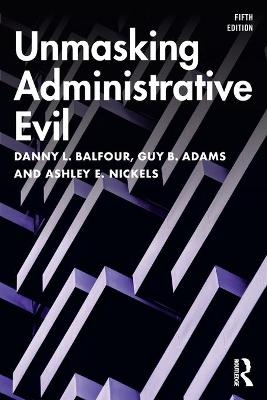 Unmasking Administrative Evil - Ashley E. Nickels