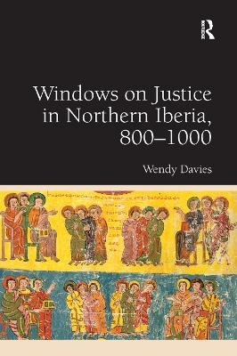 Windows on Justice in Northern Iberia, 800�1000 - Wendy Davies