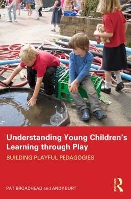 Understanding Young Children's Learning through Play -  Pat Broadhead,  Andy Burt