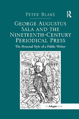 George Augustus Sala and the Nineteenth-Century Periodical Press - Peter Blake