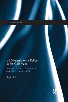 US Strategic Arms Policy in the Cold War - David Tal