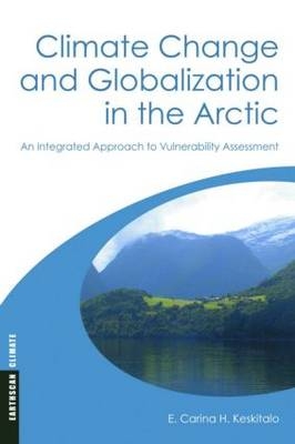Climate Change and Globalization in the Arctic -  E. Carina H. Keskitalo