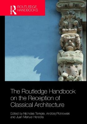 The Routledge Handbook on the Reception of Classical Architecture - 