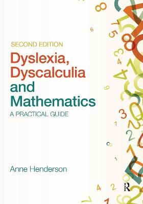 Dyslexia, Dyscalculia and Mathematics - Anne Henderson
