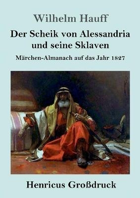 Der Scheik von Alessandria und seine Sklaven (GroÃdruck)