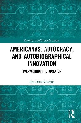 Américanas, Autocracy, and Autobiographical Innovation - Lisa Ortiz-Vilarelle
